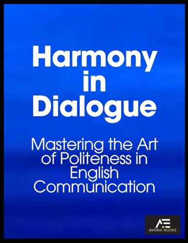 Harmony in Dialogue: Mastering the Art of Politeness in English Communication von Independently published